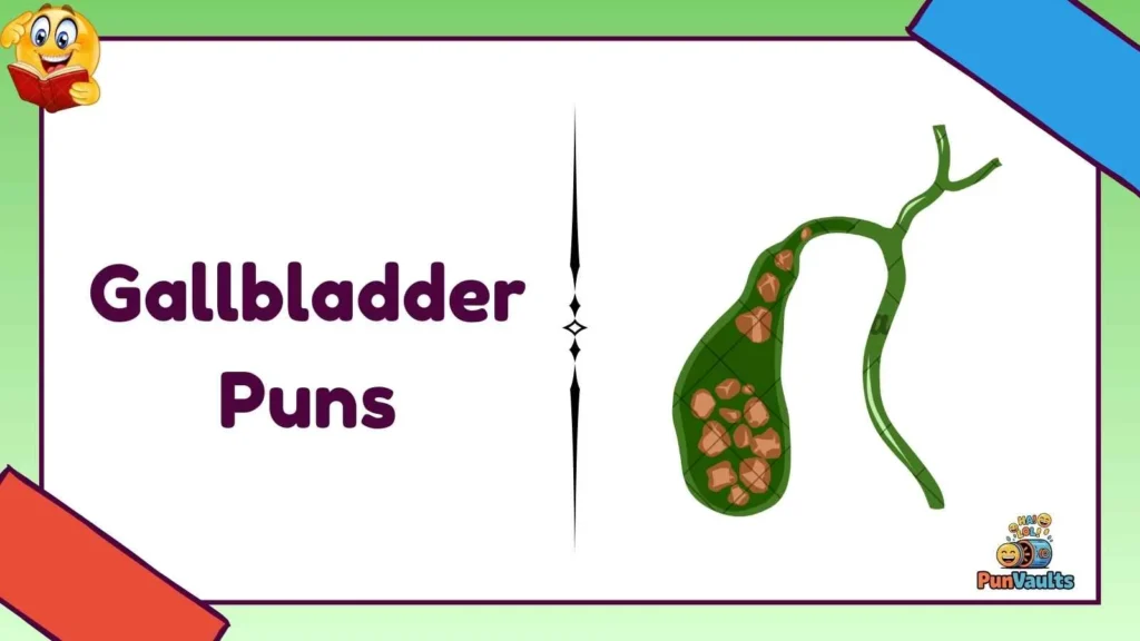 Gallbladder Puns