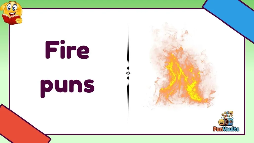 Fire puns