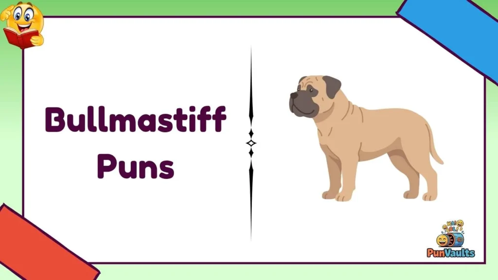 Bullmastiff Puns