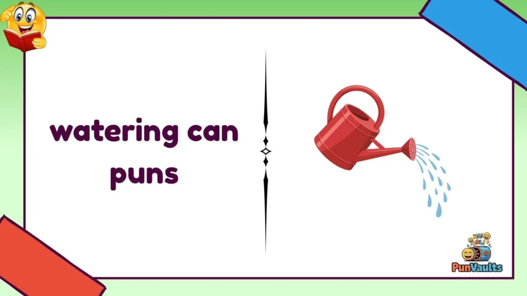 watering can puns
